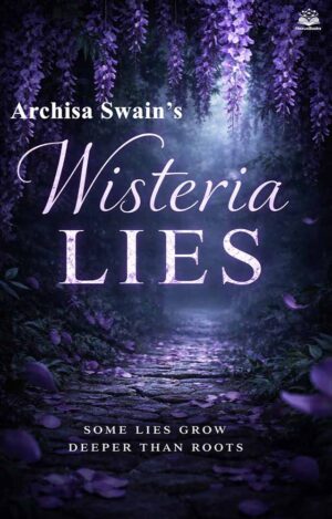 Wisteria Lies - a novel by Archisa Swain